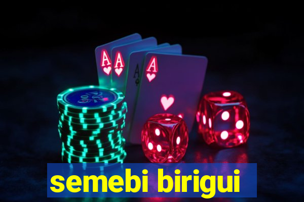 semebi birigui